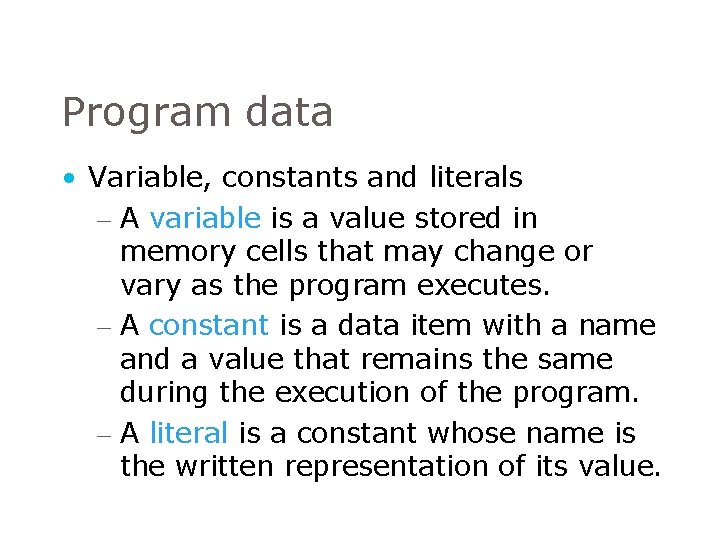 Program data • Variable, constants and literals – A variable is a value stored Program data • Variable, constants and literals – A variable is a value stored