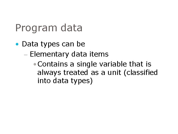 Program data • Data types can be – Elementary data items • Contains a Program data • Data types can be – Elementary data items • Contains a