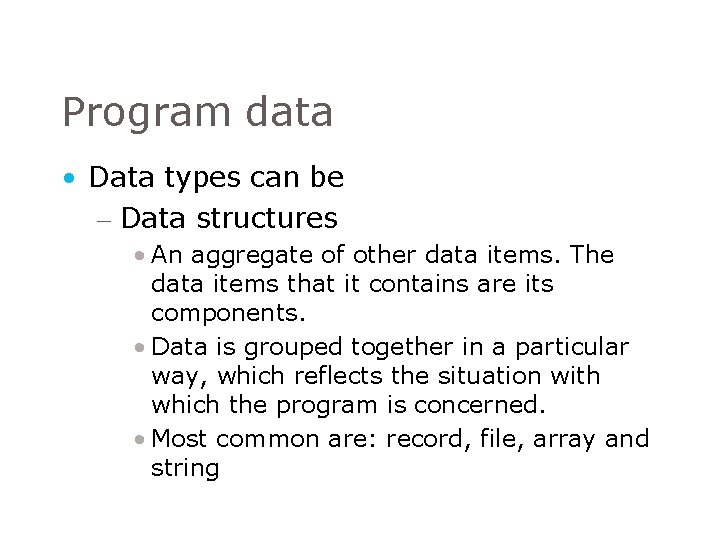 Program data • Data types can be – Data structures • An aggregate of Program data • Data types can be – Data structures • An aggregate of
