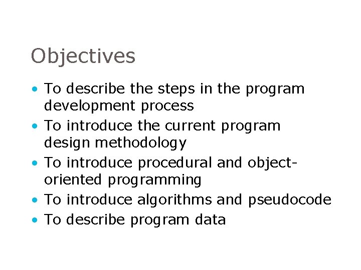 Objectives • To describe the steps in the program development process • To introduce Objectives • To describe the steps in the program development process • To introduce