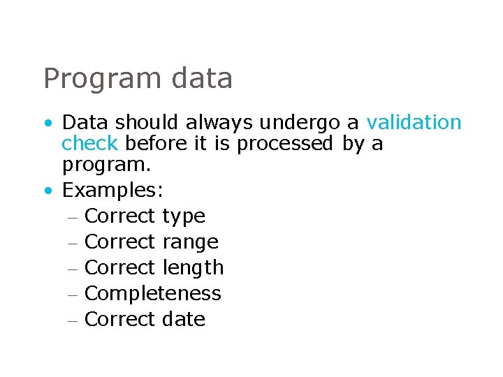 Program data • Data should always undergo a validation check before it is processed Program data • Data should always undergo a validation check before it is processed