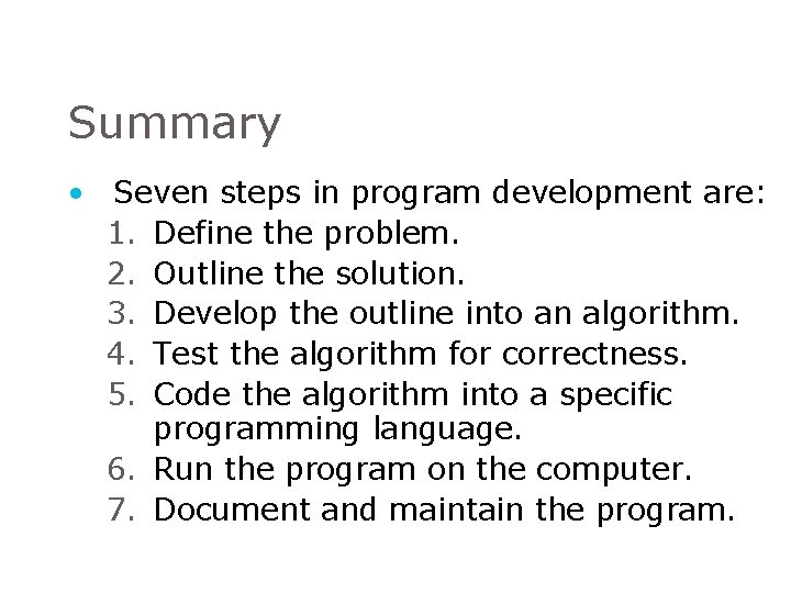 Summary • Seven steps in program development are: 1. Define the problem. 2. Outline Summary • Seven steps in program development are: 1. Define the problem. 2. Outline