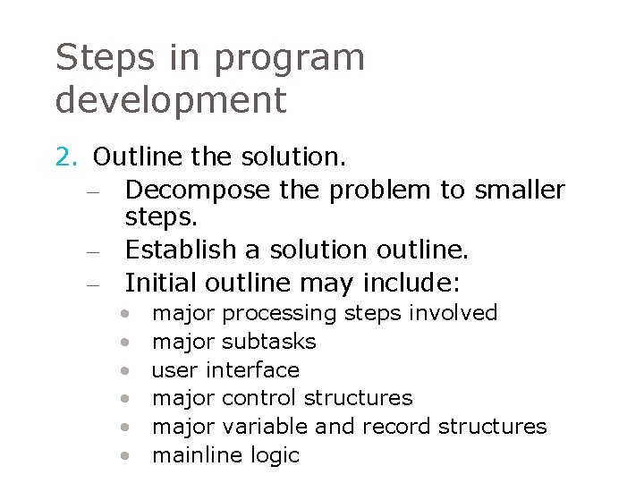 Steps in program development 2. Outline the solution. – Decompose the problem to smaller Steps in program development 2. Outline the solution. – Decompose the problem to smaller