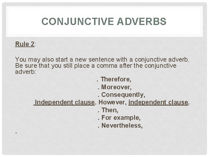 CONJUNCTIVE ADVERBS Rule 2: You may also start a new sentence with a conjunctive
