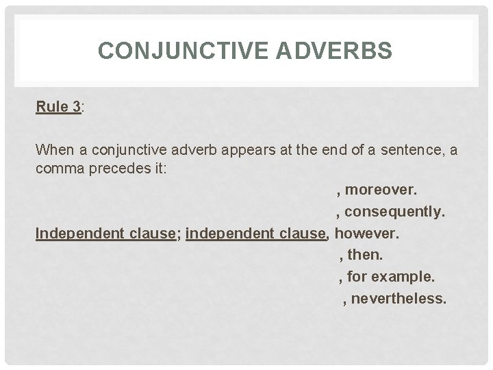 CONJUNCTIVE ADVERBS Rule 3: When a conjunctive adverb appears at the end of a