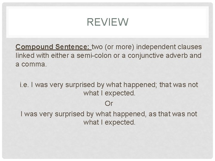 REVIEW Compound Sentence: two (or more) independent clauses linked with either a semi-colon or