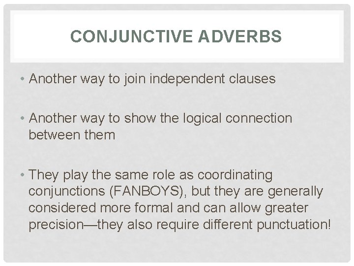 CONJUNCTIVE ADVERBS • Another way to join independent clauses • Another way to show