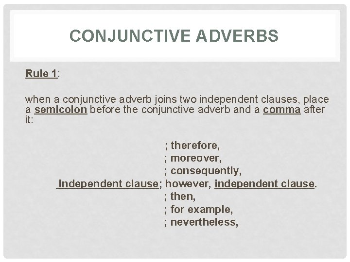 CONJUNCTIVE ADVERBS Rule 1: when a conjunctive adverb joins two independent clauses, place a