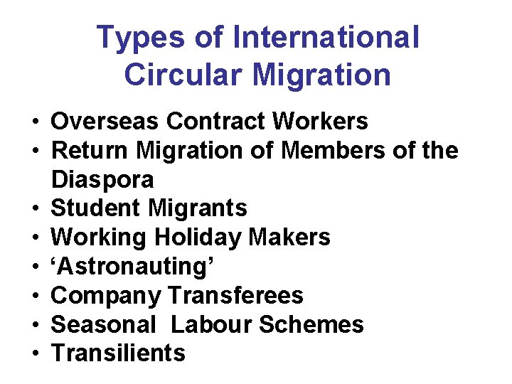 Types of International Circular Migration • Overseas Contract Workers • Return Migration of Members
