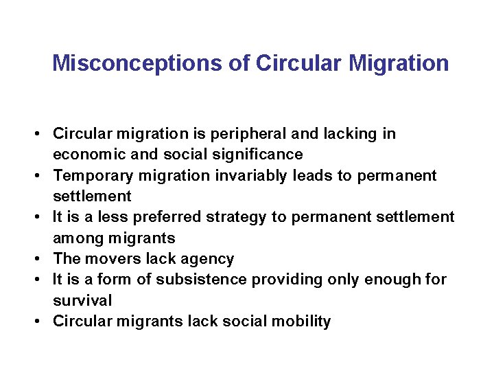Misconceptions of Circular Migration • Circular migration is peripheral and lacking in economic and