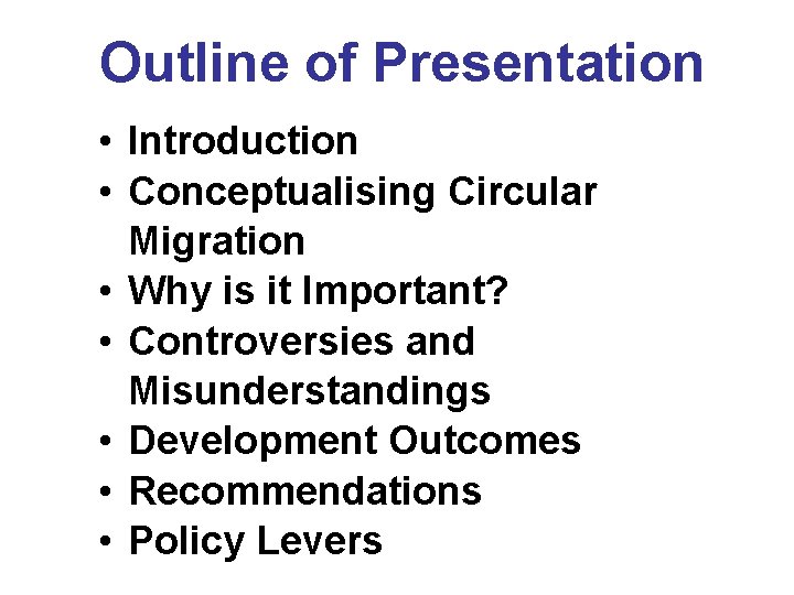 Outline of Presentation • Introduction • Conceptualising Circular Migration • Why is it Important?