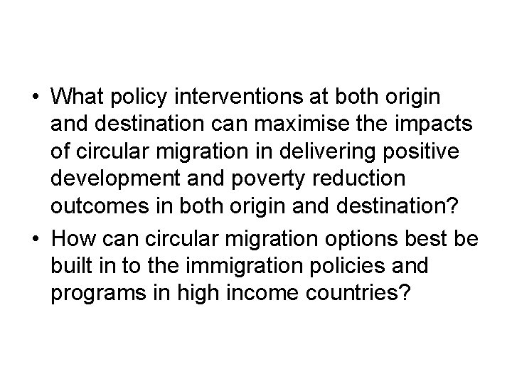  • What policy interventions at both origin and destination can maximise the impacts