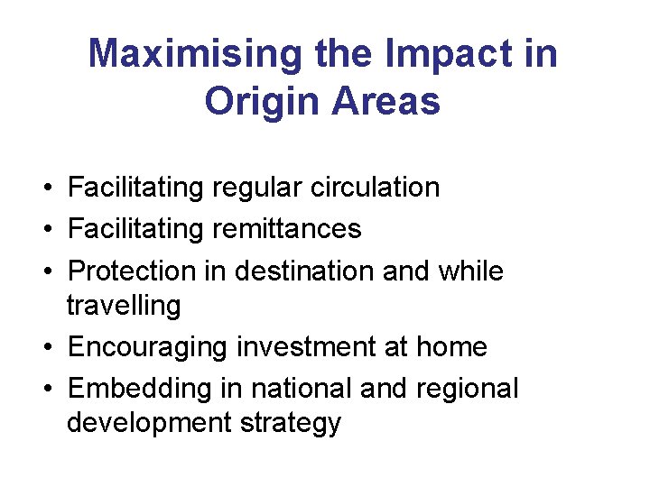 Maximising the Impact in Origin Areas • Facilitating regular circulation • Facilitating remittances •