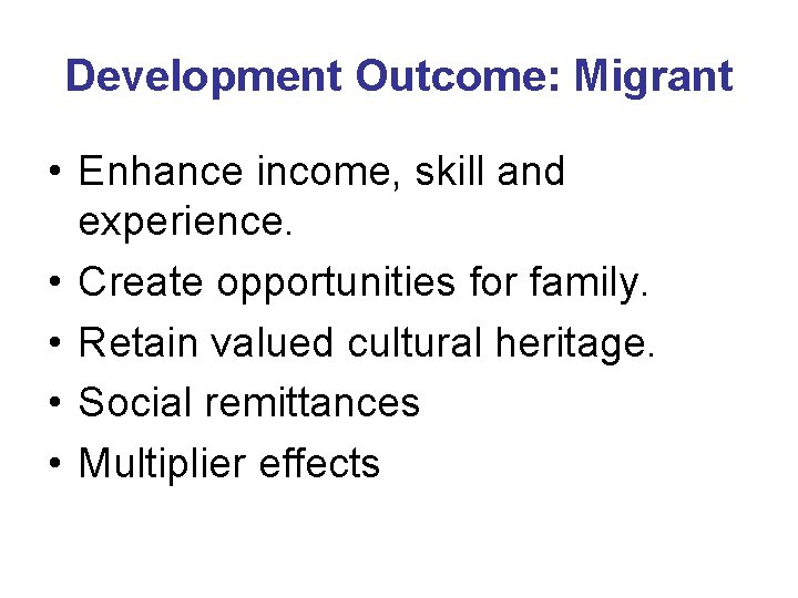 Development Outcome: Migrant • Enhance income, skill and experience. • Create opportunities for family.