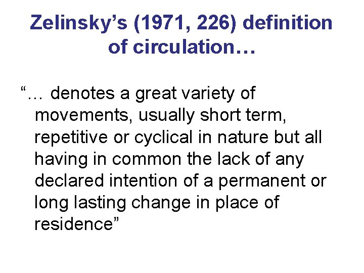 Zelinsky’s (1971, 226) definition of circulation… “… denotes a great variety of movements, usually