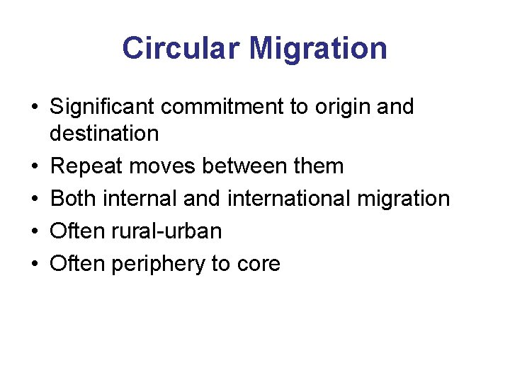Circular Migration • Significant commitment to origin and destination • Repeat moves between them