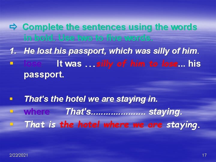  Complete the sentences using the words in bold. Use two to five words.