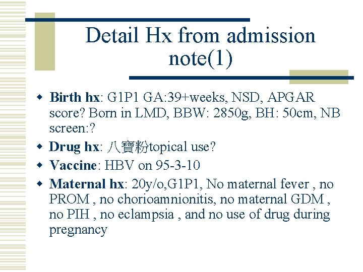 Detail Hx from admission note(1) w Birth hx: G 1 P 1 GA: 39+weeks,