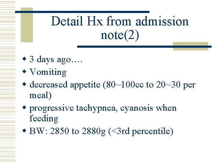 Detail Hx from admission note(2) w 3 days ago…. w Vomiting w decreased appetite