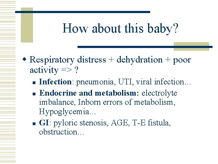 How about this baby? w Respiratory distress + dehydration + poor activity => ?