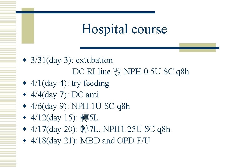 Hospital course w 3/31(day 3): extubation DC RI line 改 NPH 0. 5 U