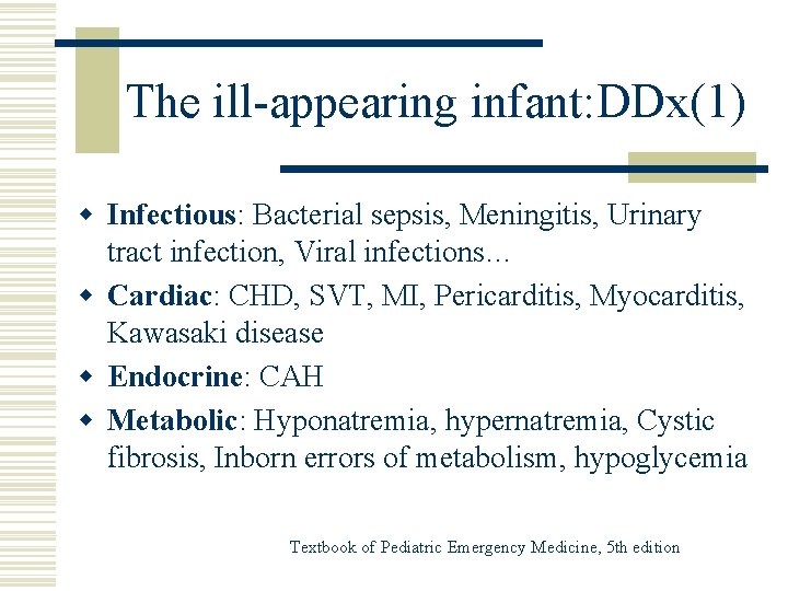 The ill-appearing infant: DDx(1) w Infectious: Bacterial sepsis, Meningitis, Urinary tract infection, Viral infections…