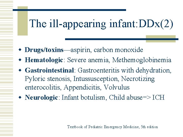 The ill-appearing infant: DDx(2) w Drugs/toxins—aspirin, carbon monoxide w Hematologic: Severe anemia, Methemoglobinemia w