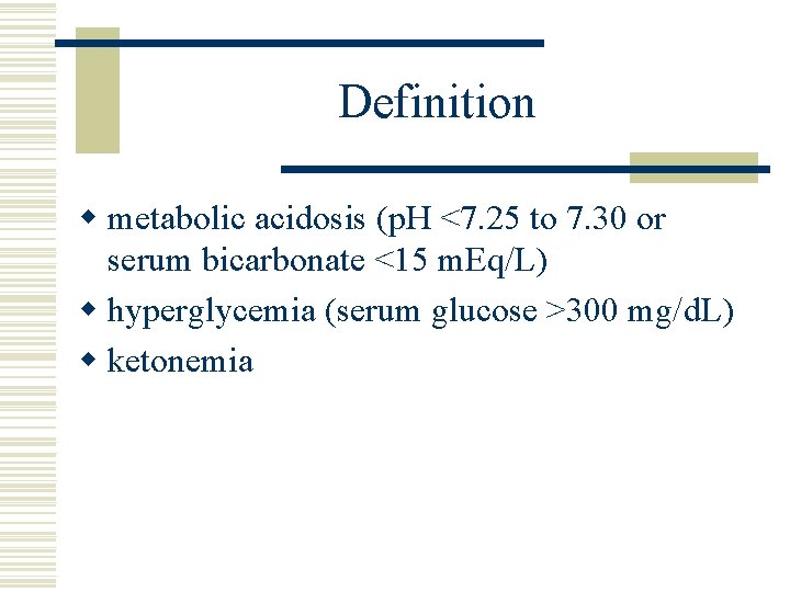 Definition w metabolic acidosis (p. H <7. 25 to 7. 30 or serum bicarbonate