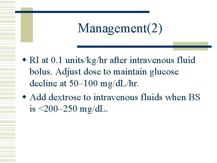Management(2) w RI at 0. 1 units/kg/hr after intravenous fluid bolus. Adjust dose to