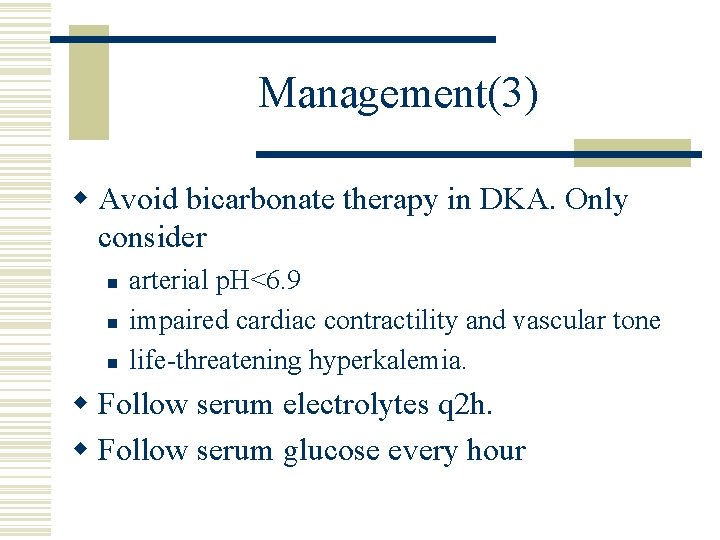Management(3) w Avoid bicarbonate therapy in DKA. Only consider n n n arterial p.