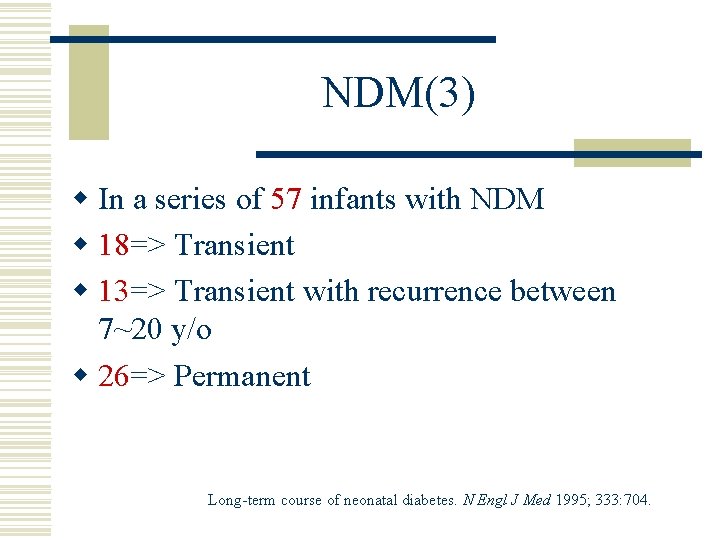NDM(3) w In a series of 57 infants with NDM w 18=> Transient w
