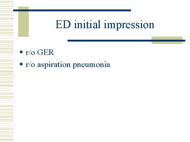 ED initial impression w r/o GER w r/o aspiration pneumonia 