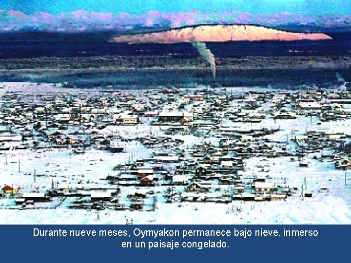 Durante nueve meses, Oymyakon permanece bajo nieve, inmerso en un paisaje congelado. 