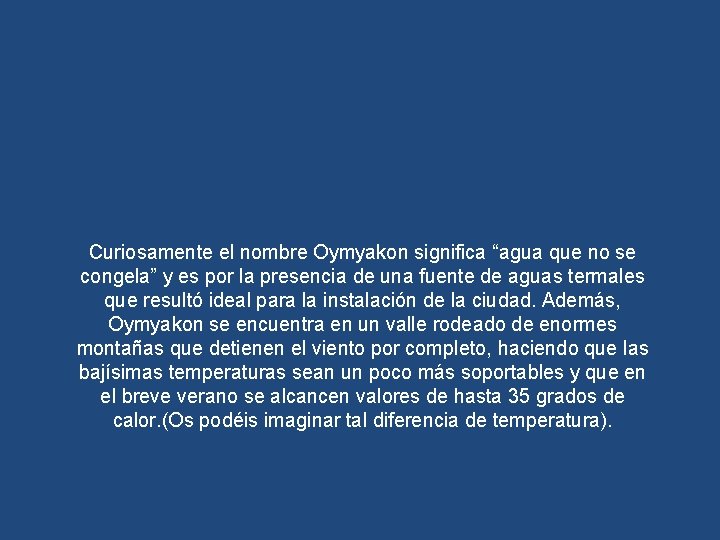 Curiosamente el nombre Oymyakon significa “agua que no se congela” y es por la