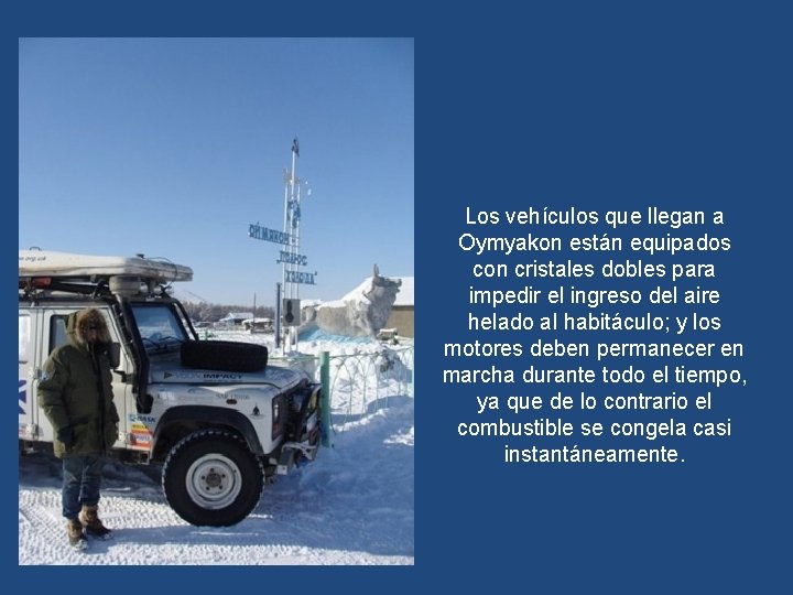 Los vehículos que llegan a Oymyakon están equipados con cristales dobles para impedir el