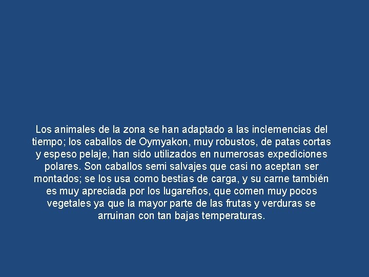 Los animales de la zona se han adaptado a las inclemencias del tiempo; los