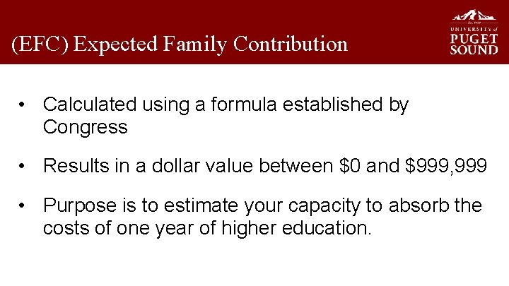 (EFC) Expected Family Contribution • Calculated using a formula established by Congress • Results