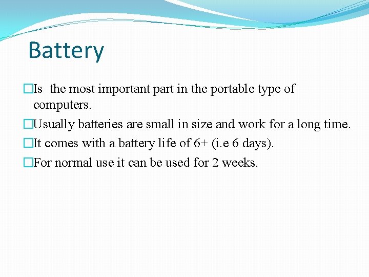 Battery �Is the most important part in the portable type of computers. �Usually batteries
