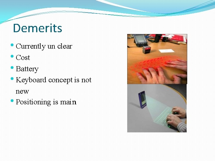 Demerits • Currently un clear • Cost • Battery • Keyboard concept is not