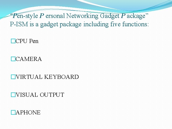 “Pen-style P ersonal Networking Gadget P ackage” P-ISM is a gadget package including five