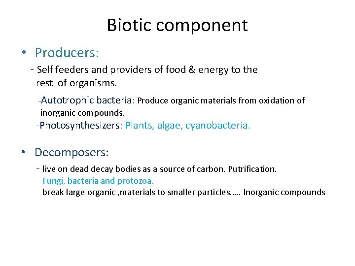 Biotic component • Producers: - Self feeders and providers of food & energy to