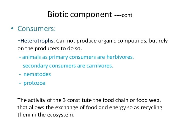 Biotic component ----cont • Consumers: -Heterotrophs: Can not produce organic compounds, but rely on