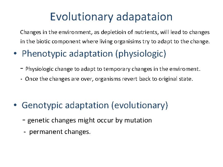 Evolutionary adapataion Changes in the environment, as depletioin of nutrients, will lead to changes