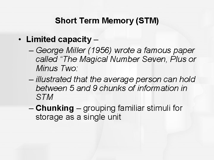 Short Term Memory (STM) • Limited capacity – – George Miller (1956) wrote a