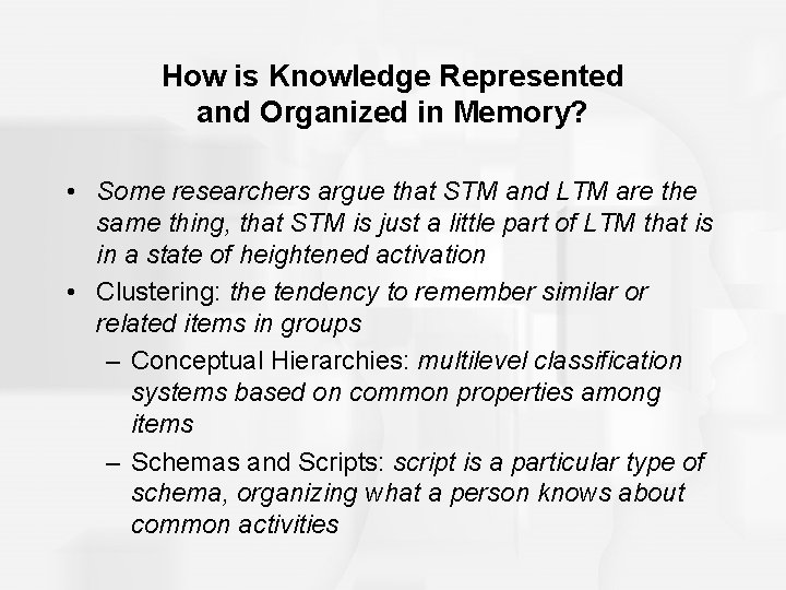 How is Knowledge Represented and Organized in Memory? • Some researchers argue that STM