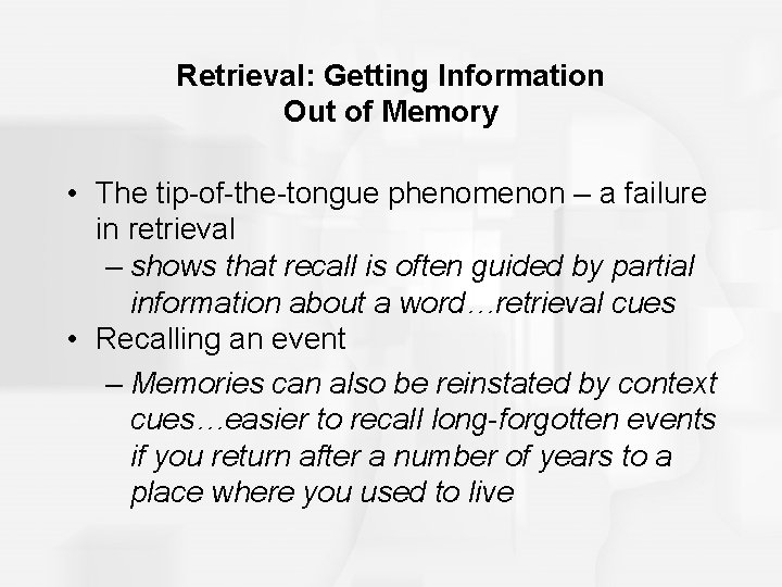 Retrieval: Getting Information Out of Memory • The tip-of-the-tongue phenomenon – a failure in