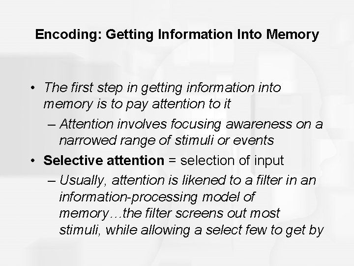 Encoding: Getting Information Into Memory • The first step in getting information into memory