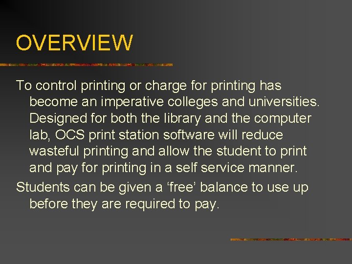 OVERVIEW To control printing or charge for printing has become an imperative colleges and