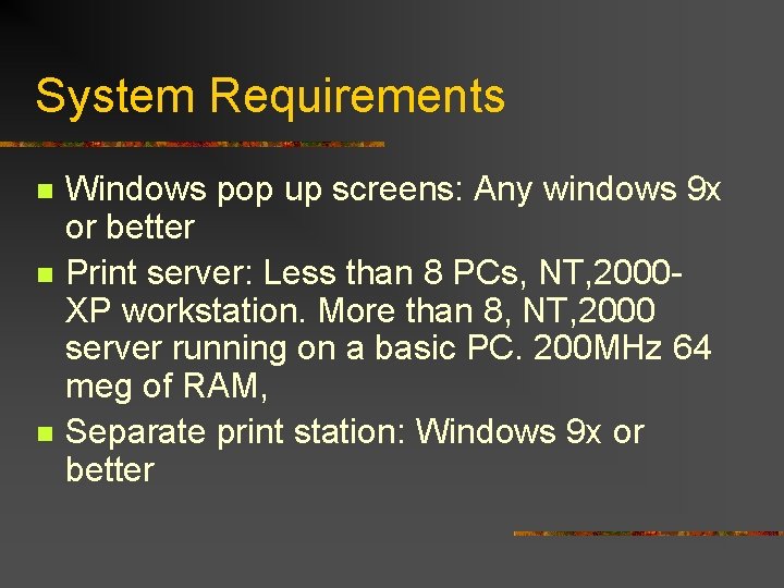 System Requirements n n n Windows pop up screens: Any windows 9 x or