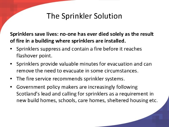 The Sprinkler Solution Sprinklers save lives: no-one has ever died solely as the result